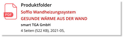 Produktfolder  Soffio Wandheizungssystem GESUNDE WÄRME AUS DER WAND smart TGA GmbH 4 Seiten (522 KB), 2021-05,