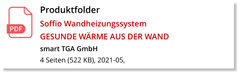 Produktfolder  Soffio Wandheizungssystem GESUNDE WÄRME AUS DER WAND smart TGA GmbH 4 Seiten (522 KB), 2021-05,