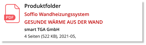 Produktfolder  Soffio Wandheizungssystem GESUNDE WÄRME AUS DER WAND smart TGA GmbH 4 Seiten (522 KB), 2021-05,