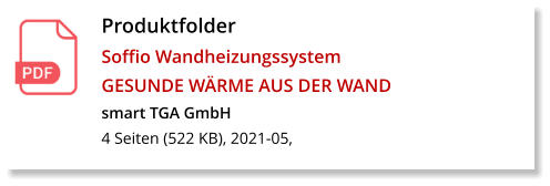 Produktfolder  Soffio Wandheizungssystem GESUNDE WÄRME AUS DER WAND smart TGA GmbH 4 Seiten (522 KB), 2021-05,