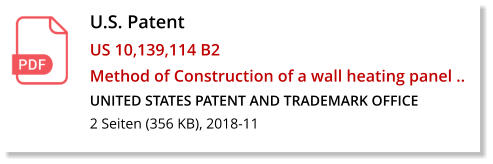 U.S. Patent US 10,139,114 B2 Method of Construction of a wall heating panel .. UNITED STATES PATENT AND TRADEMARK OFFICE 2 Seiten (356 KB), 2018-11